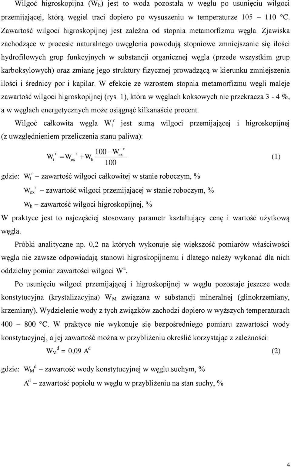 Zjawiska zachodzące w procesie naturalnego uwęglenia powodują stopniowe zmniejszanie się ilości hydrofilowych grup funkcyjnych w substancji organicznej węgla (przede wszystkim grup karboksylowych)