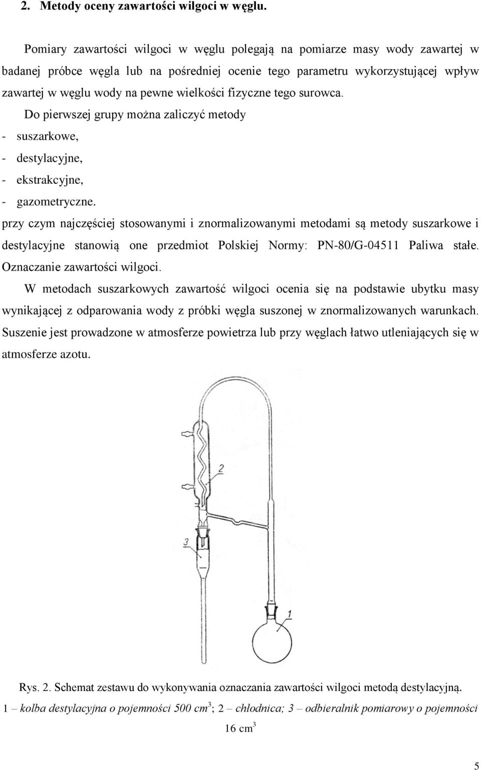 wielkości fizyczne tego surowca. Do pierwszej grupy można zaliczyć metody - suszarkowe, - destylacyjne, - ekstrakcyjne, - gazometryczne.