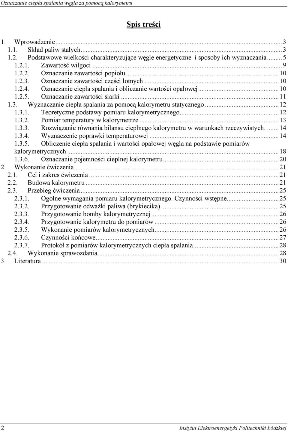..12 1.3.1. Teoeyczne podsawy pomiau kaloymeycznego...12 1.3.2. Pomia empeauy w kaloymeze...13 1.3.3. Rozwiązanie ównania bilansu cieplnego kaloymeu w waunkach zeczywisych....14 