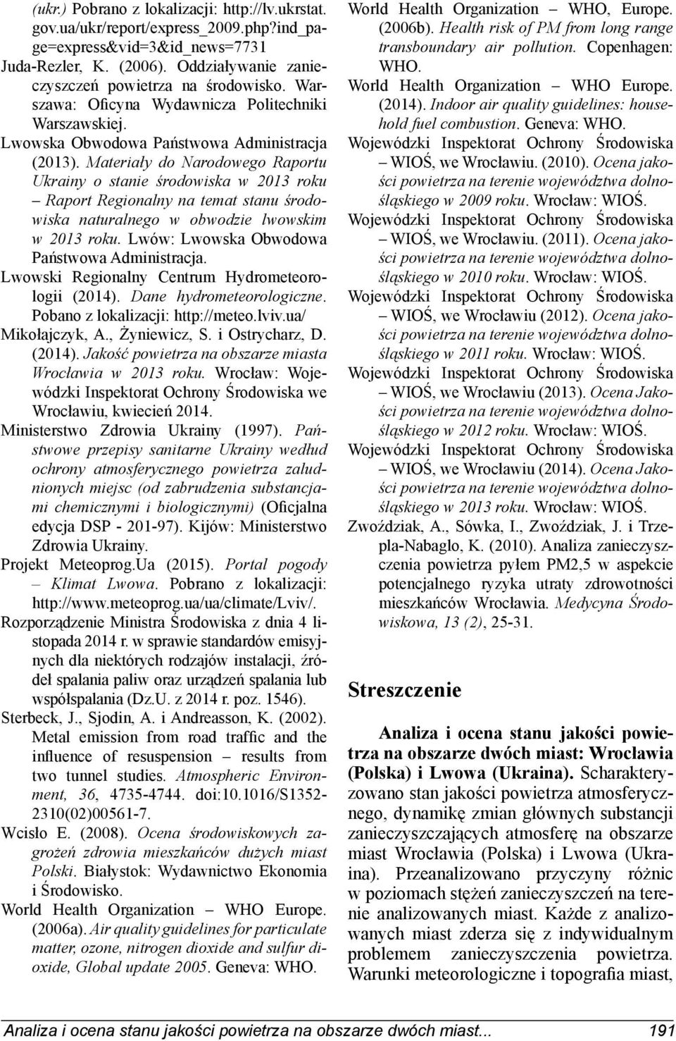 Materiały do Narodowego Raportu Ukrainy o stanie środowiska w 2013 roku Raport Regionalny na temat stanu środowiska naturalnego w obwodzie lwowskim w 2013 roku.