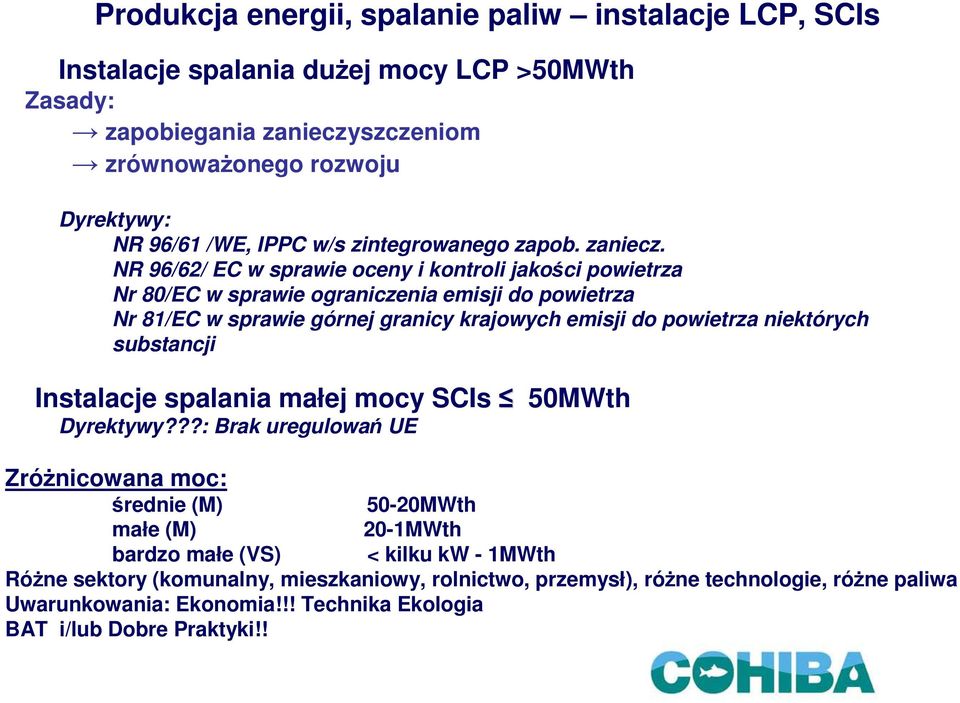 NR 96/62/ EC w sprawie oceny i kontroli jakości powietrza Nr 80/EC w sprawie ograniczenia emisji do powietrza Nr 81/EC w sprawie górnej granicy krajowych emisji do powietrza niektórych