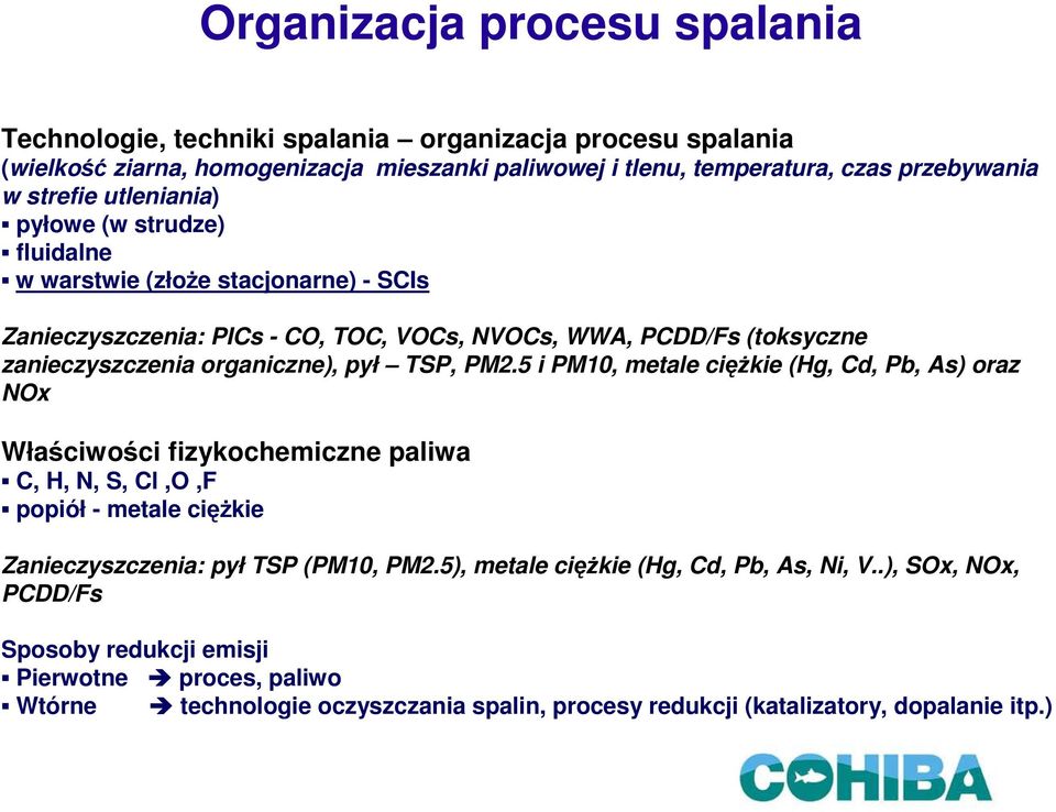 pył TSP, PM2.5 i PM10, metale cięŝkie (Hg, Cd, Pb, As) oraz NOx Właściwości fizykochemiczne paliwa C, H, N, S, Cl,O,F popiół - metale cięŝkie Zanieczyszczenia: pył TSP (PM10, PM2.