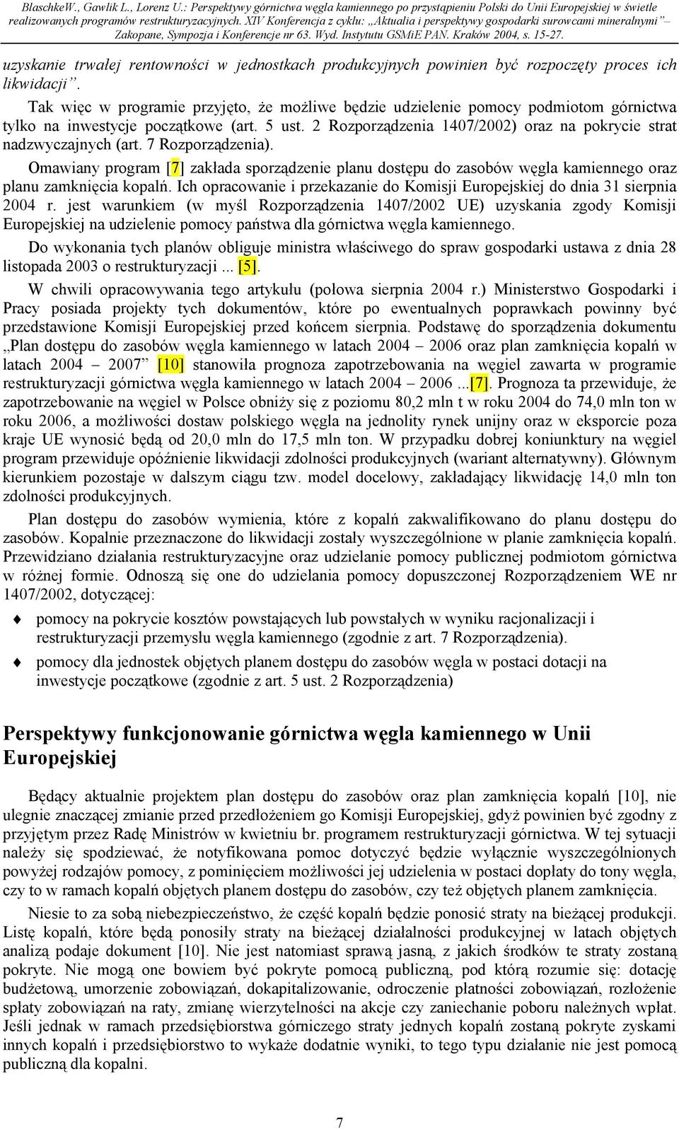 2 Rozporządzenia 1407/2002) oraz na pokrycie strat nadzwyczajnych (art. 7 Rozporządzenia).