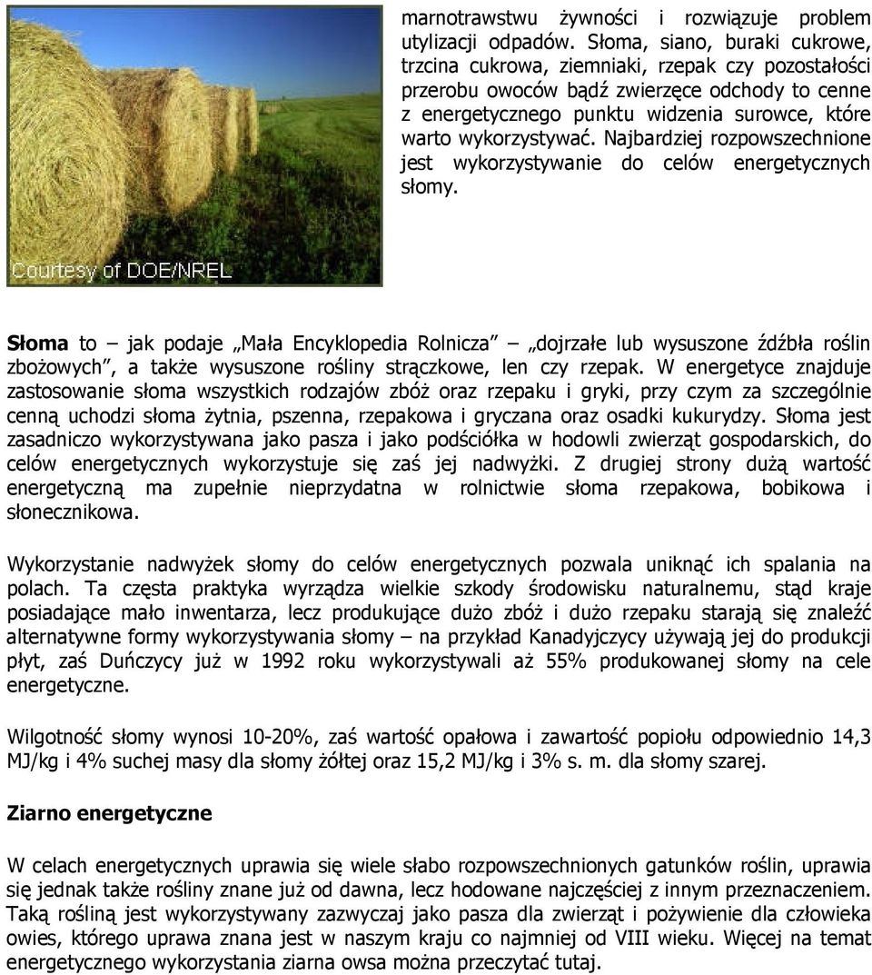 Najbardziej rozpowszechnione jest wykorzystywanie do celów energetycznych słomy.