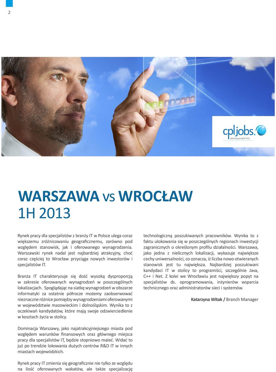 Branża IT charakteryzuje się dość wysoką dysproporcją w zakresie oferowanych wynagrodzeń w poszczególnych lokalizacjach.