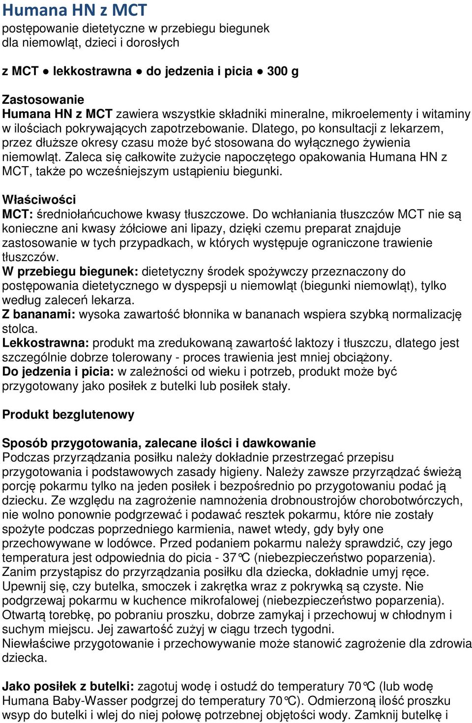 Zaleca się całkowite zużycie napoczętego opakowania Humana HN z MCT, także po wcześniejszym ustąpieniu biegunki. Właściwości MCT: średniołańcuchowe kwasy tłuszczowe.