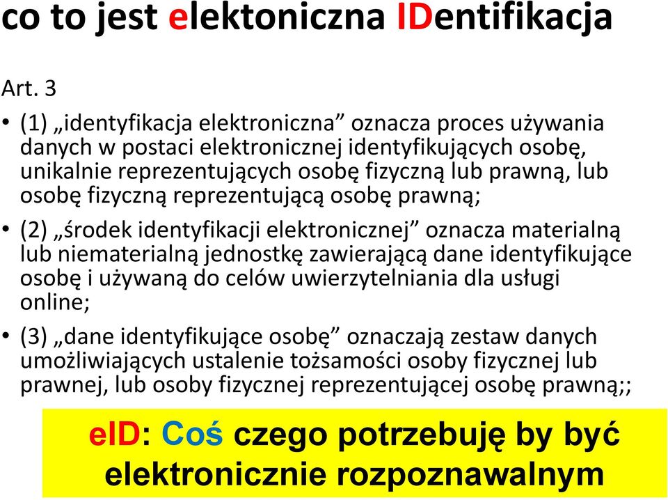 lub osobę fizyczną reprezentującą osobę prawną; (2) środek identyfikacji elektronicznej oznacza materialną lub niematerialną jednostkę zawierającą dane identyfikujące