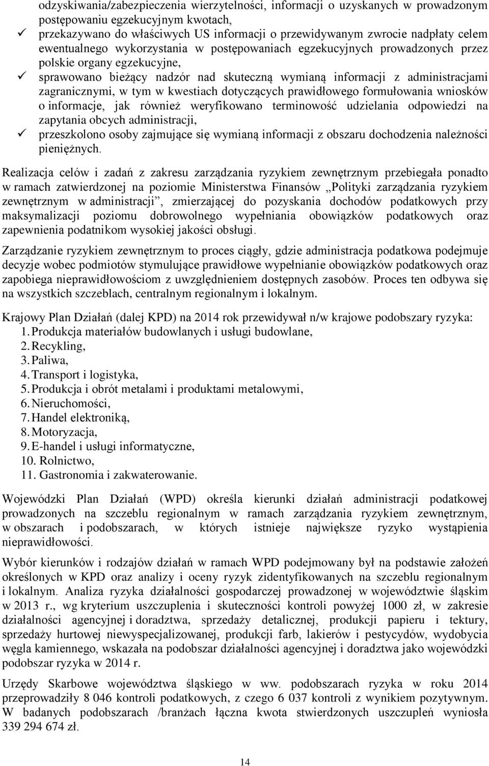 tym w kwestiach dotyczących prawidłowego formułowania wniosków o informacje, jak również weryfikowano terminowość udzielania odpowiedzi na zapytania obcych administracji, przeszkolono osoby zajmujące