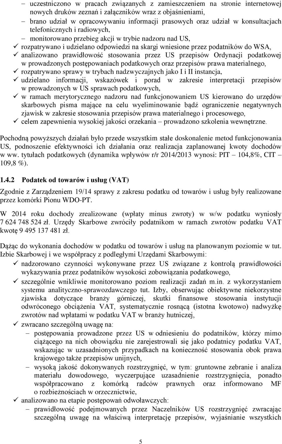 prawidłowość stosowania przez US przepisów Ordynacji podatkowej w prowadzonych postępowaniach podatkowych oraz przepisów prawa materialnego, rozpatrywano sprawy w trybach nadzwyczajnych jako I i II