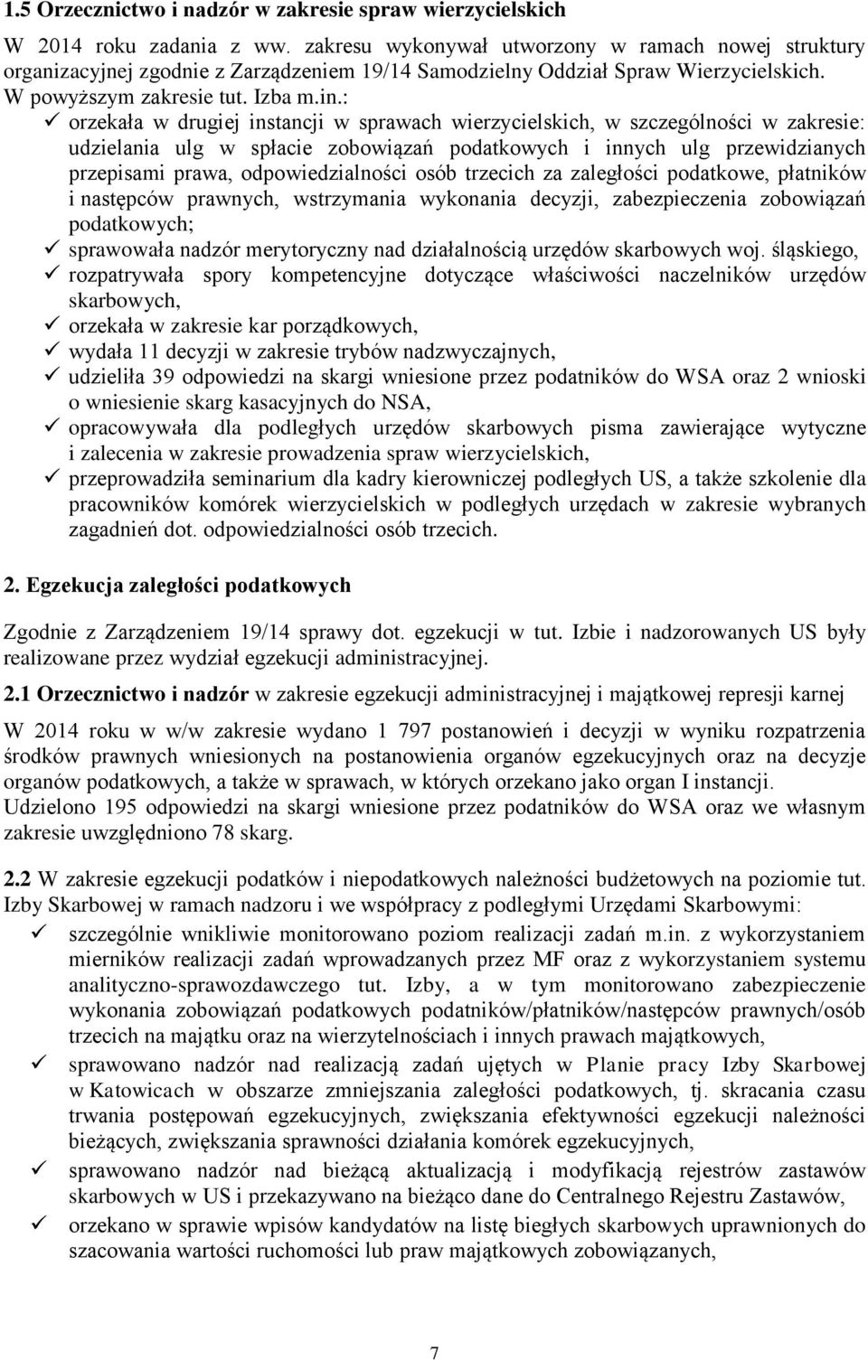 : orzekała w drugiej instancji w sprawach wierzycielskich, w szczególności w zakresie: udzielania ulg w spłacie zobowiązań podatkowych i innych ulg przewidzianych przepisami prawa, odpowiedzialności