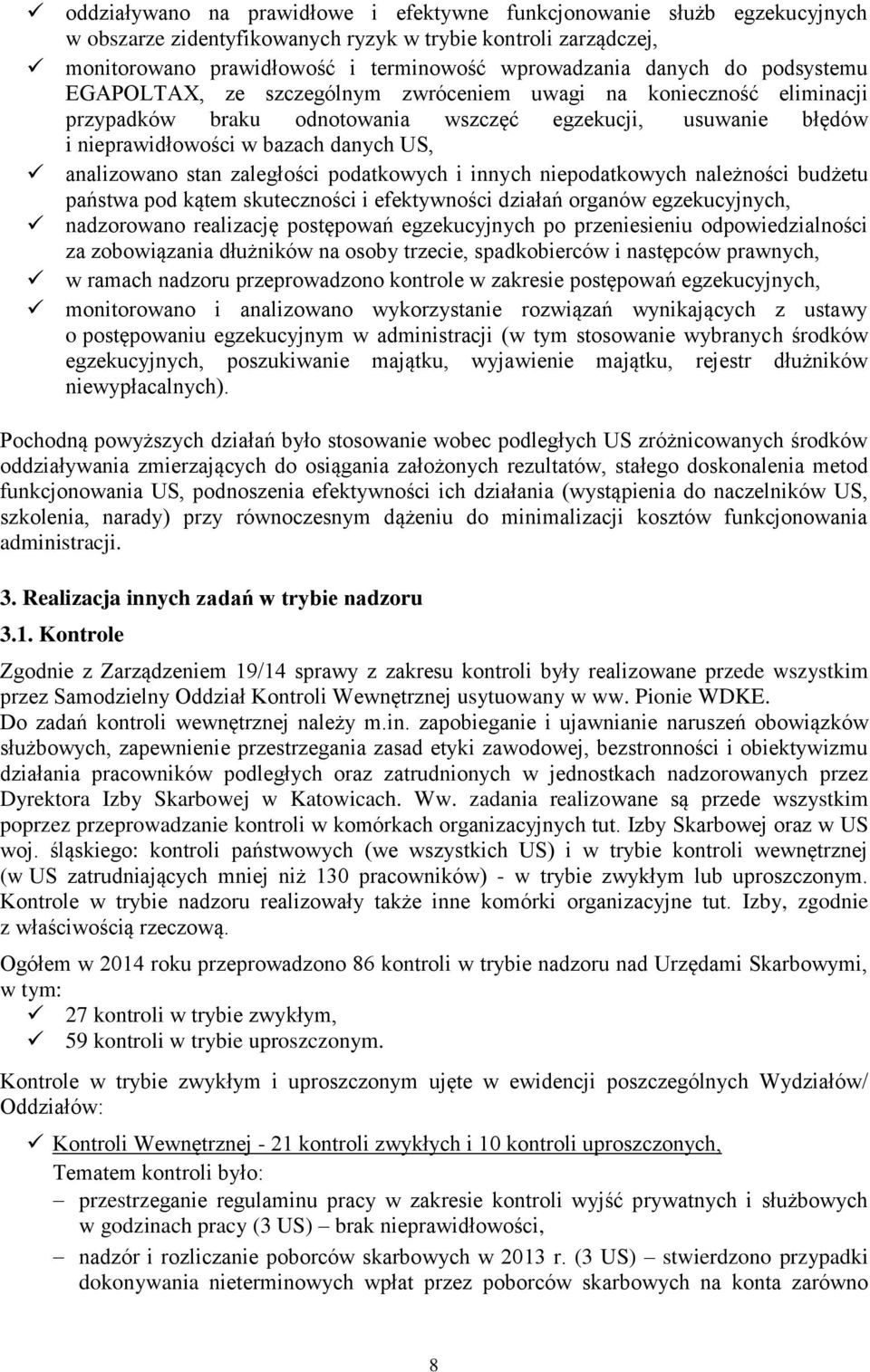 stan zaległości podatkowych i innych niepodatkowych należności budżetu państwa pod kątem skuteczności i efektywności działań organów egzekucyjnych, nadzorowano realizację postępowań egzekucyjnych po