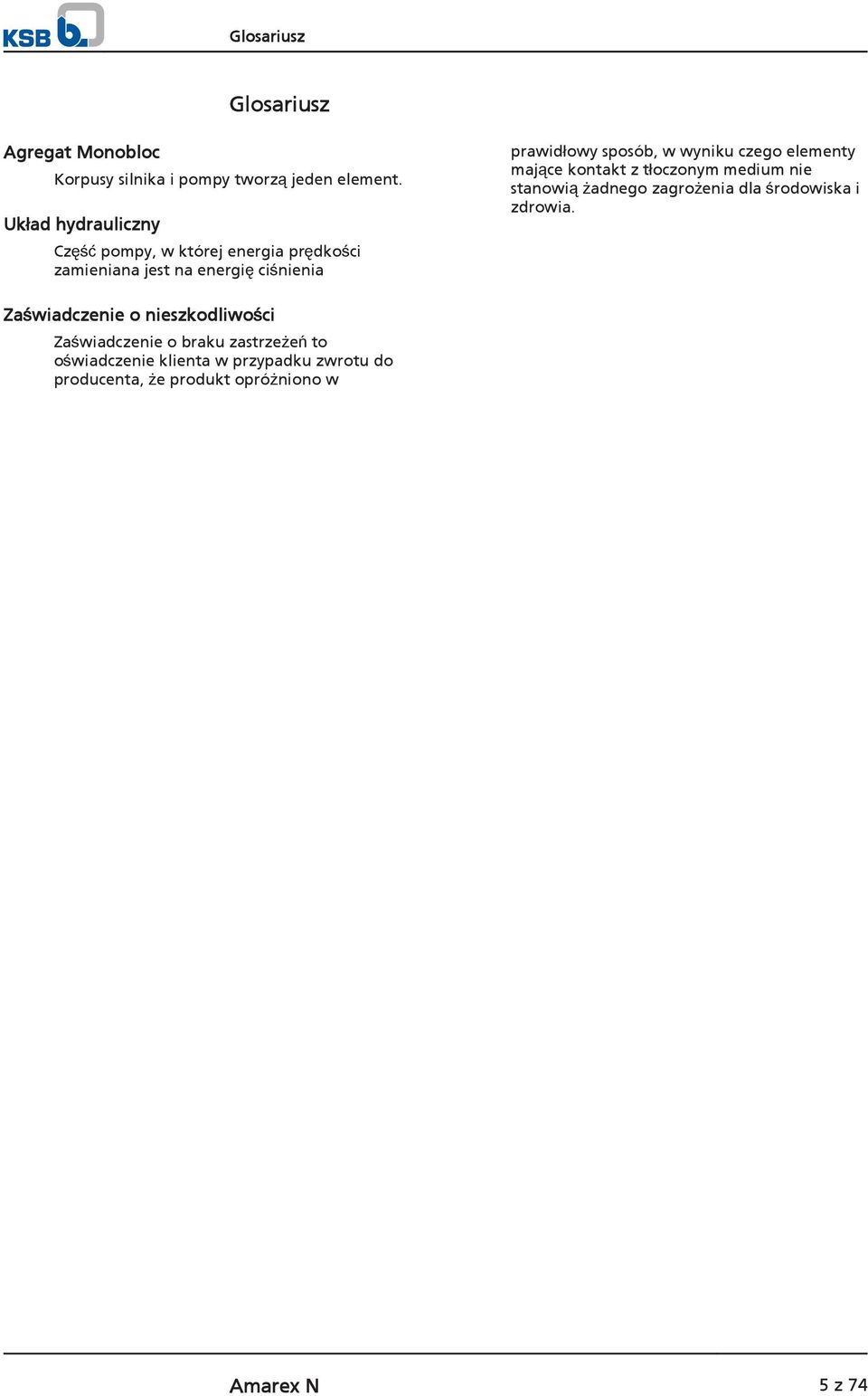 wyniku czego elementy mające kontakt z tłoczonym medium nie stanowią żadnego zagrożenia dla środowiska i zdrowia.