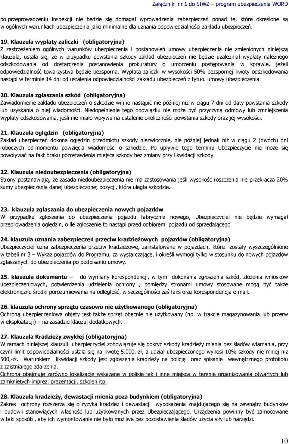 Klauzula wypłaty zaliczki (obligatoyjna) Z zastzeżeniem ogólnych waunków ubezpieczenia i postanowień umowy ubezpieczenia nie zmienionych niniejszą klauzulą, ustala się, że w pzypadku powstania szkody