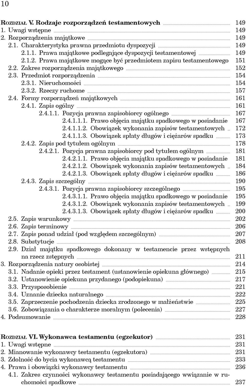 Formy rozporządzeń majątkowych 2.4.1. Zapis ogólny 2.4.1.1. Pozycja prawna zapisobiorcy ogólnego 2.4.1.1.1. Prawo objęcia majątku spadkowego w posiadanie 2.4.1.1.2. Obowiązek wykonania zapisów testamentowych 2.