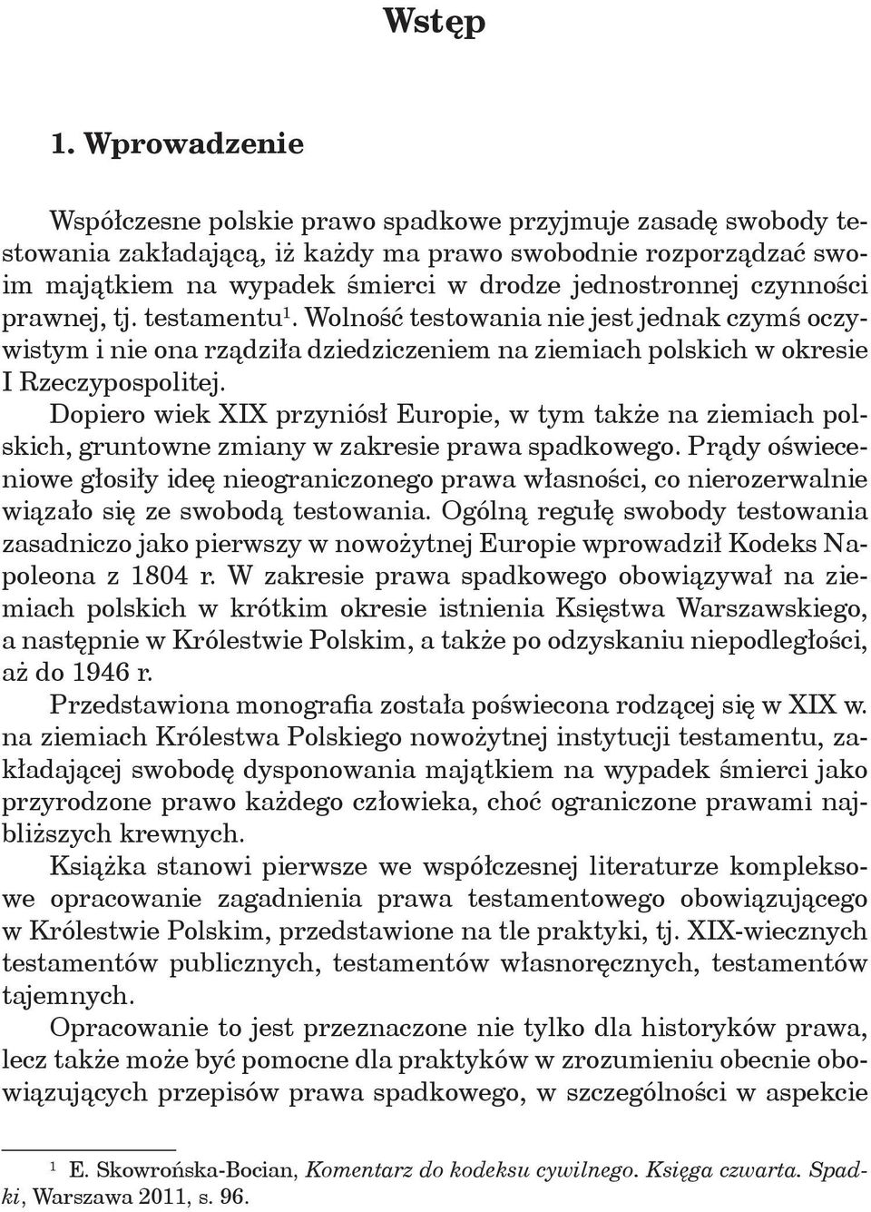 czynności prawnej, tj. testamentu 1. Wolność testowania nie jest jednak czymś oczywistym i nie ona rządziła dziedziczeniem na ziemiach polskich w okresie I Rzeczypospolitej.