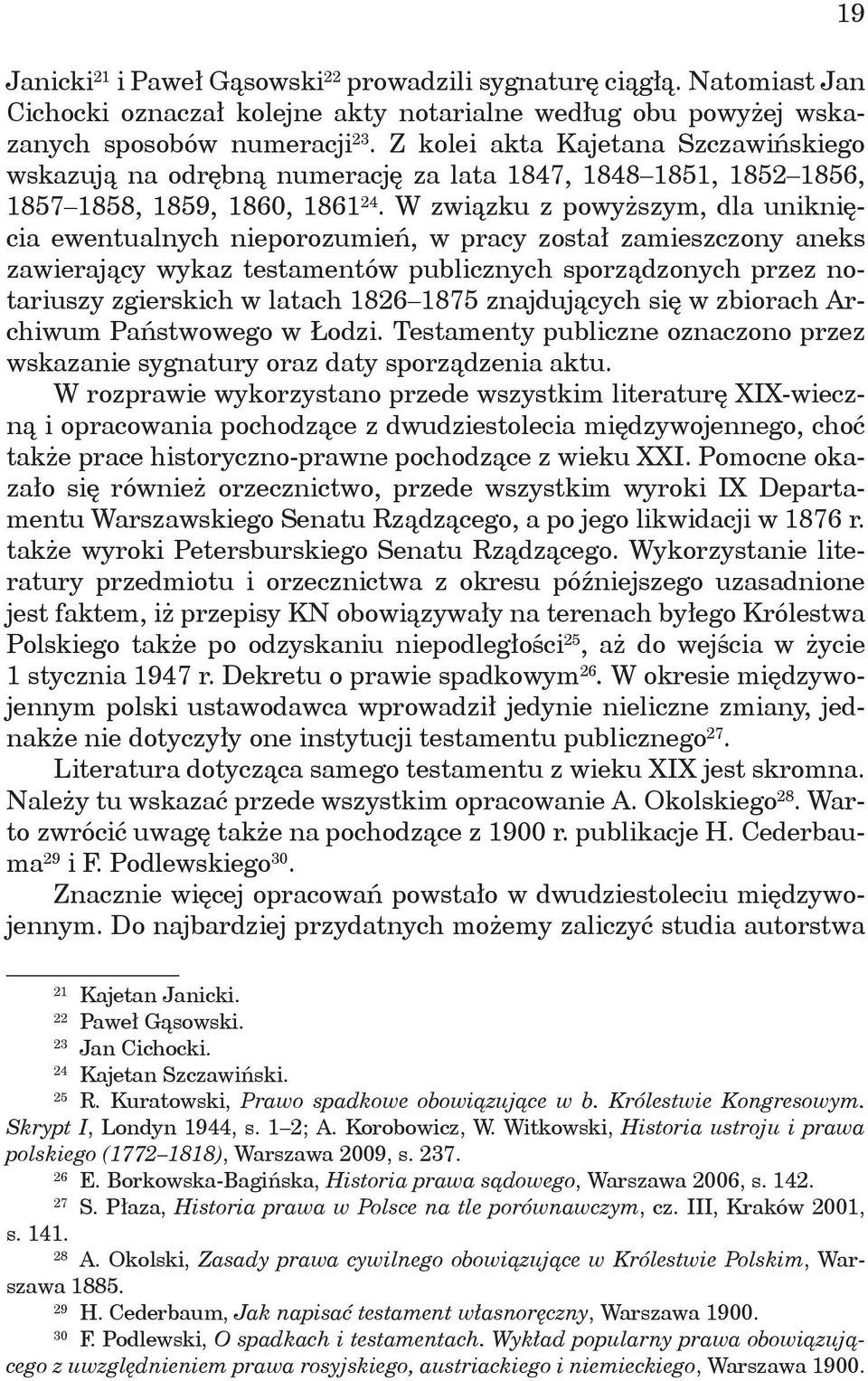 W związku z powyższym, dla uniknięcia ewentualnych nieporozumień, w pracy został zamieszczony aneks zawierający wykaz testamentów publicznych sporządzonych przez notariuszy zgierskich w latach 1826