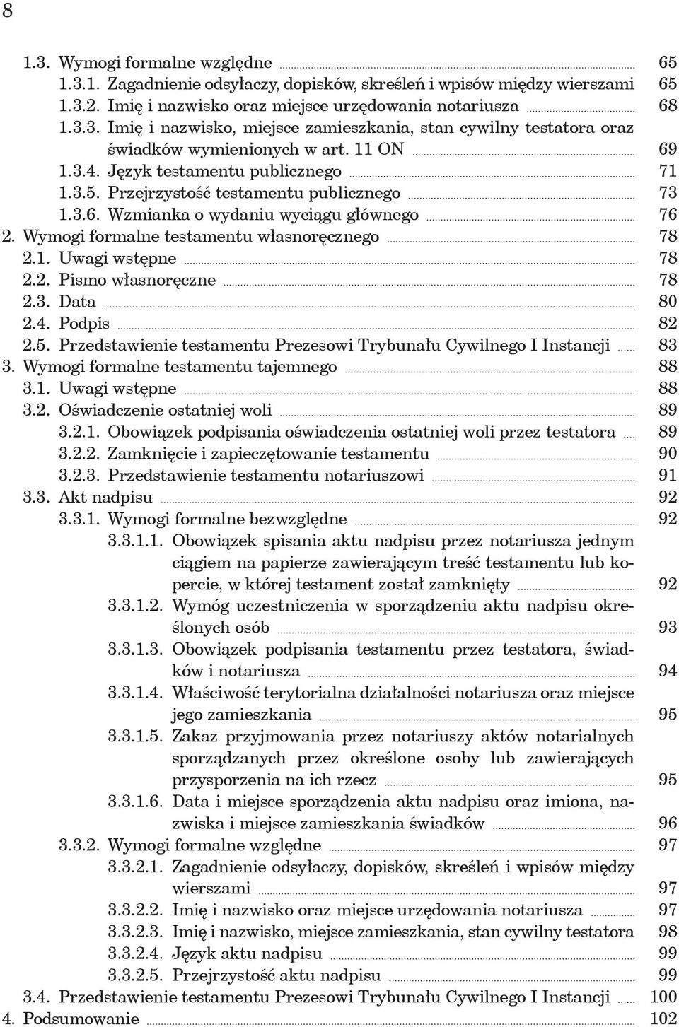 3. Data 2.4. Podpis 2.5. Przedstawienie testamentu Prezesowi Trybunału Cywilnego I Instancji 3. Wymogi formalne testamentu tajemnego 3.1.