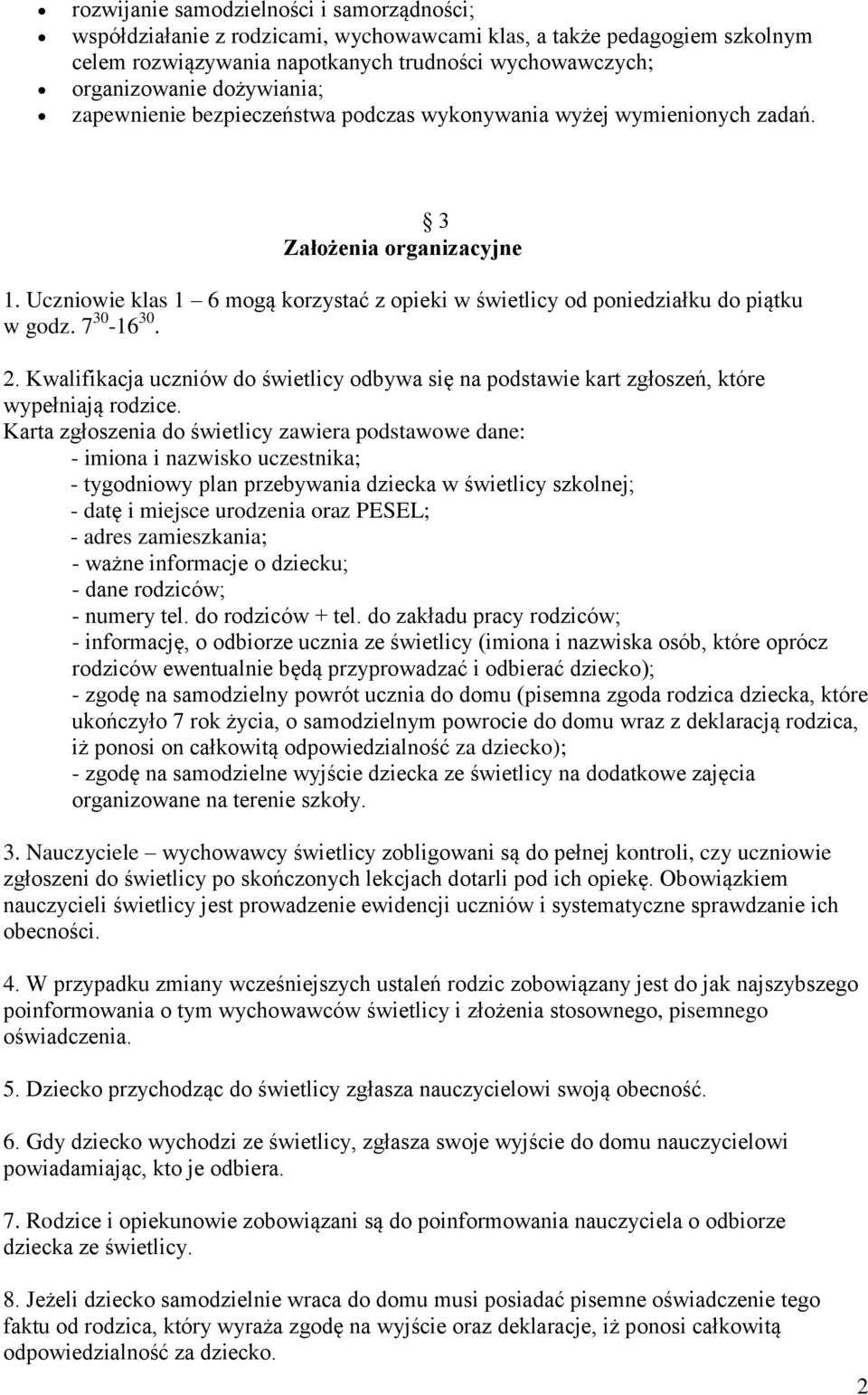 Uczniowie klas 1 6 mogą korzystać z opieki w świetlicy od poniedziałku do piątku w godz. 7 30-16 30. 2.