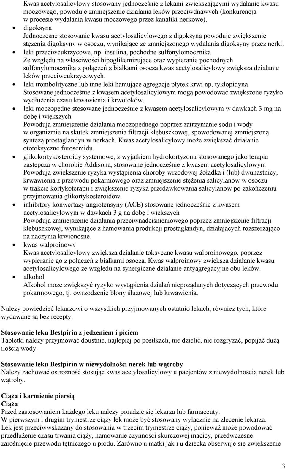 digoksyna Jednoczesne stosowanie kwasu acetylosalicylowego z digoksyną powoduje zwiększenie stężenia digoksyny w osoczu, wynikające ze zmniejszonego wydalania digoksyny przez nerki.