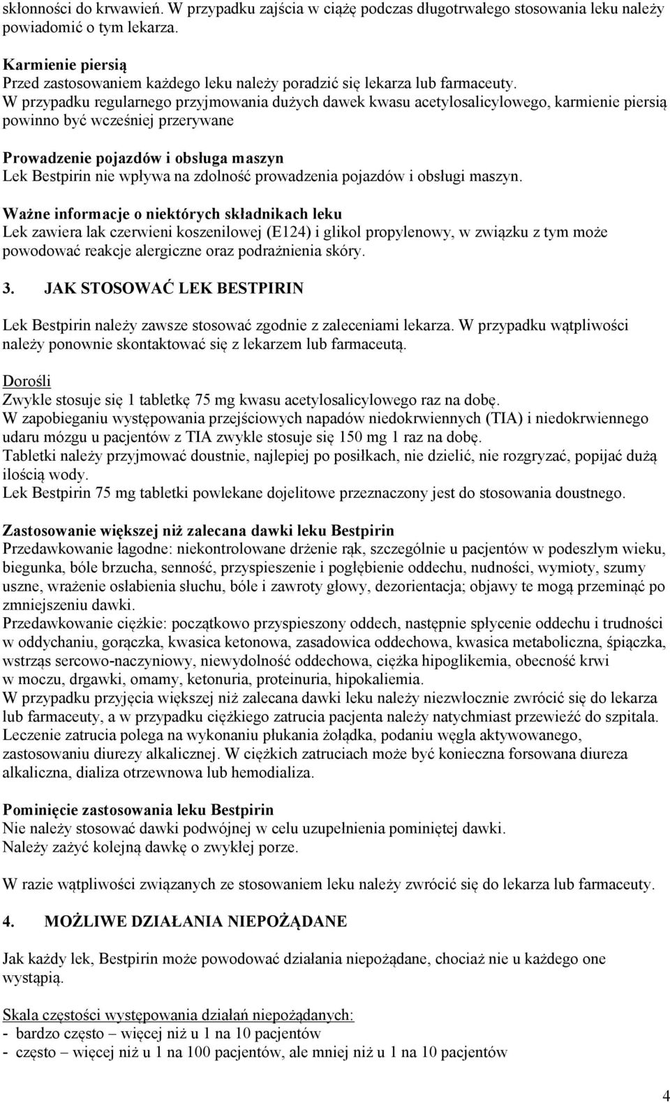 W przypadku regularnego przyjmowania dużych dawek kwasu acetylosalicylowego, karmienie piersią powinno być wcześniej przerywane Prowadzenie pojazdów i obsługa maszyn Lek Bestpirin nie wpływa na