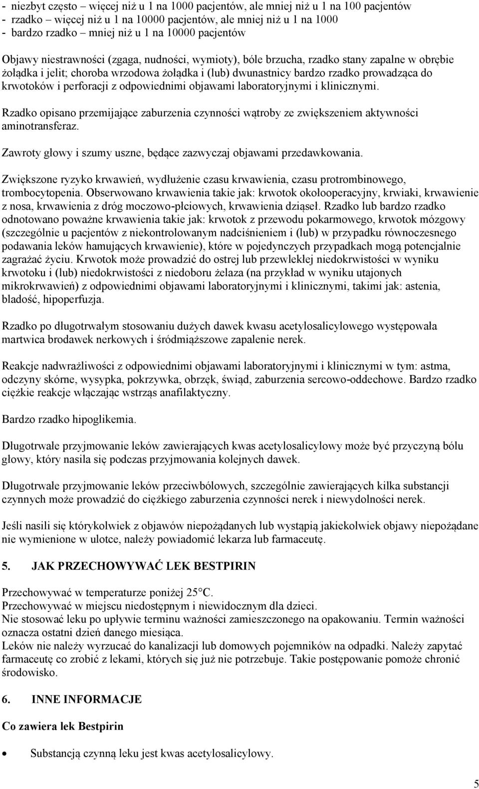 krwotoków i perforacji z odpowiednimi objawami laboratoryjnymi i klinicznymi. Rzadko opisano przemijające zaburzenia czynności wątroby ze zwiększeniem aktywności aminotransferaz.