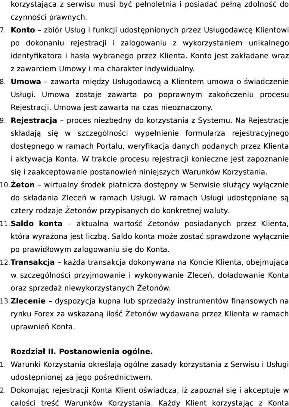 Konto jest zakładane wraz z zawarciem Umowy i ma charakter indywidualny. 8. Umowa zawarta między Usługodawcą a Klientem umowa o świadczenie Usługi.