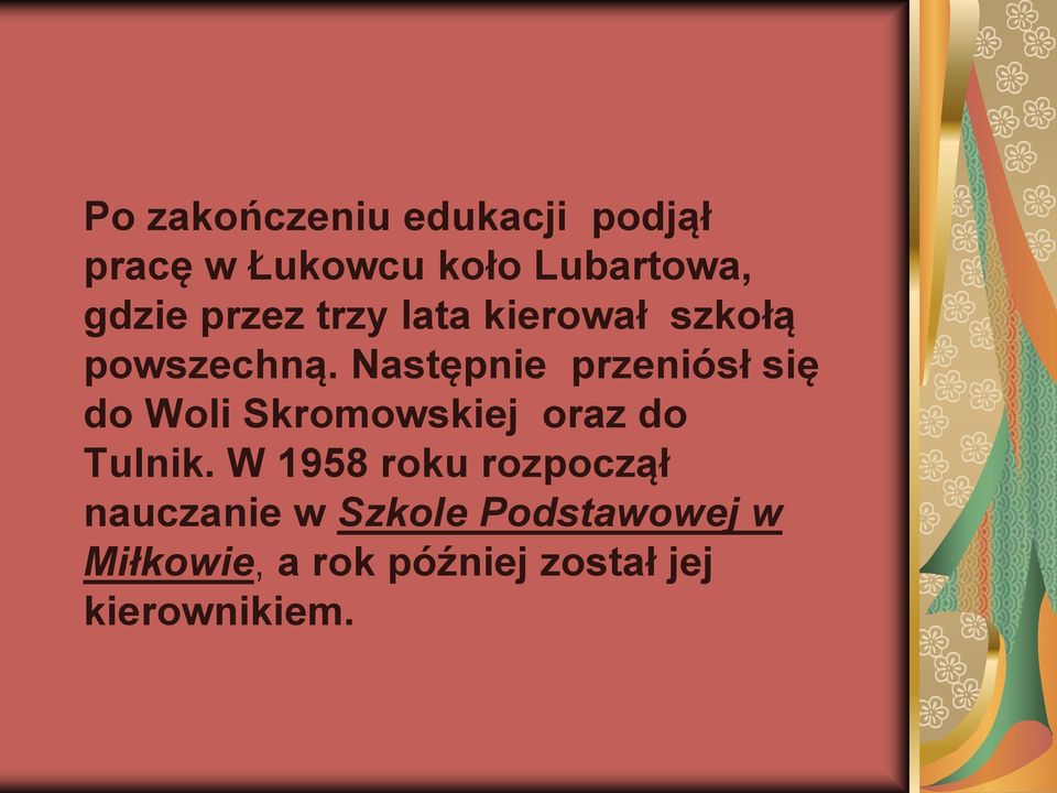 Następnie przeniósł się do Woli Skromowskiej oraz do Tulnik.