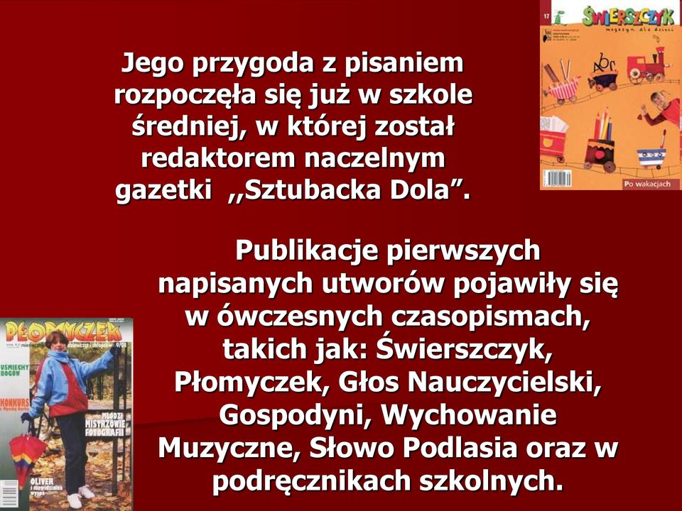 Publikacje pierwszych napisanych utworów pojawiły się w ówczesnych czasopismach,