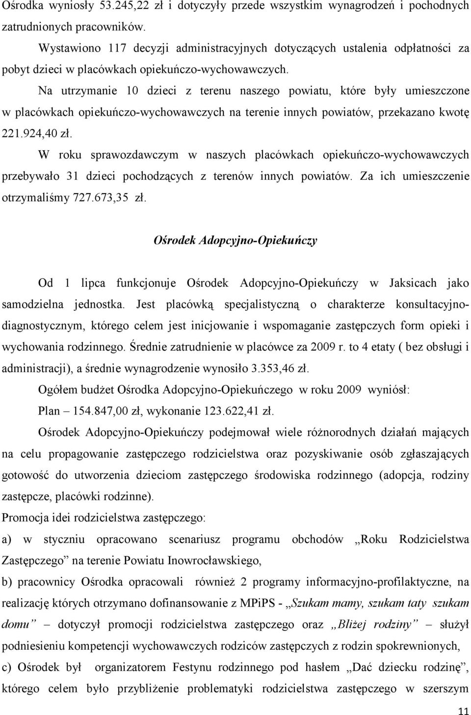 Na utrzymanie 10 dzieci z terenu naszego powiatu, które były umieszczone w placówkach opiekuńczo-wychowawczych na terenie innych powiatów, przekazano kwotę 221.924,40 zł.