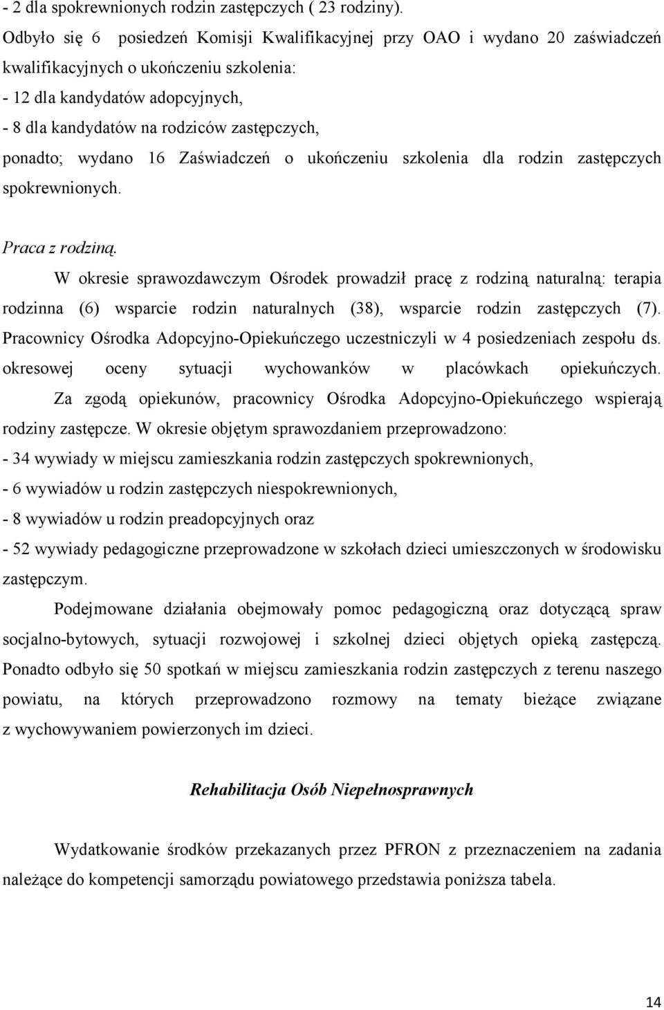 ponadto; wydano 16 Zaświadczeń o ukończeniu szkolenia dla rodzin zastępczych spokrewnionych. Praca z rodziną.