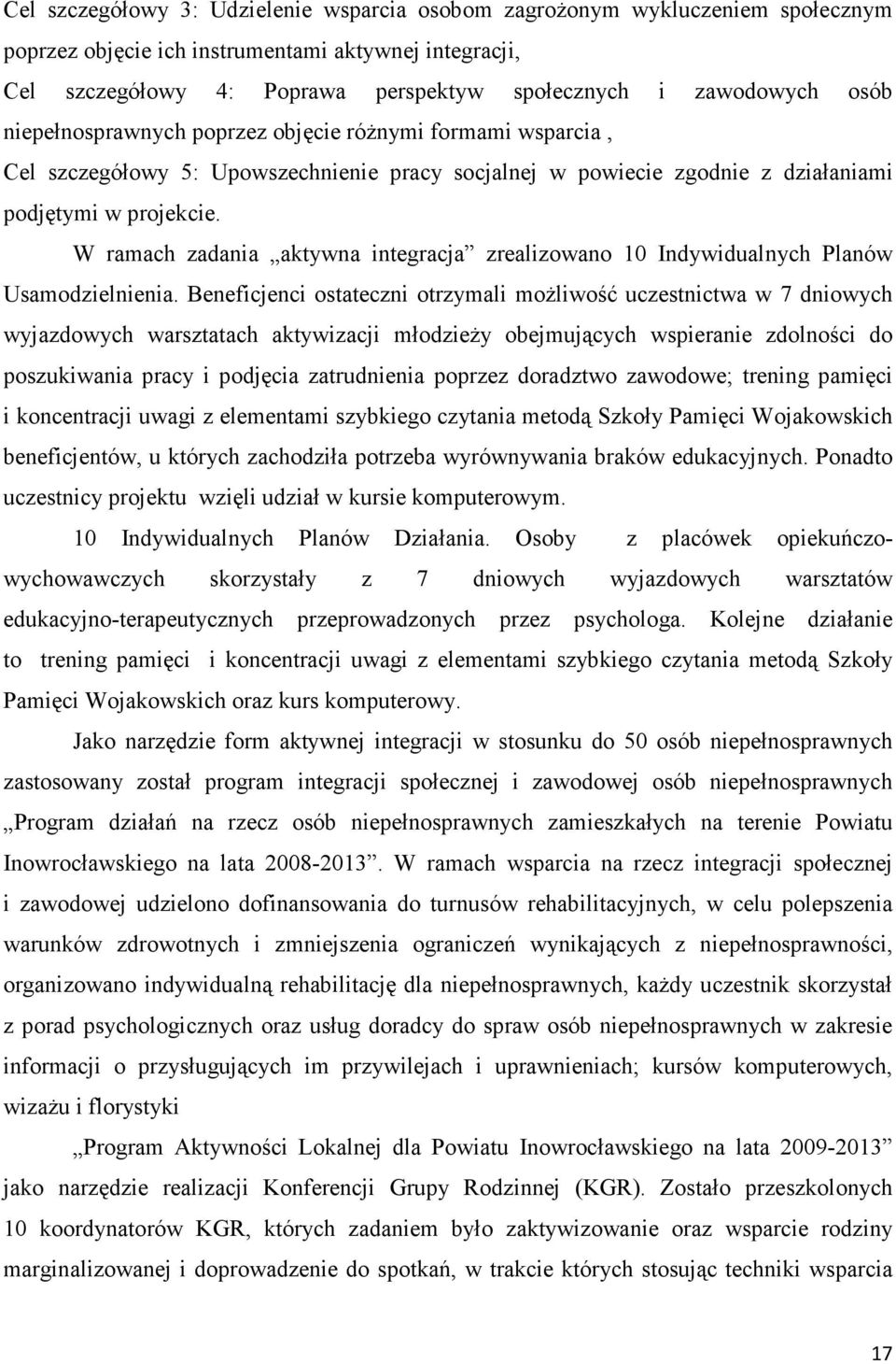 W ramach zadania aktywna integracja zrealizowano 10 Indywidualnych Planów Usamodzielnienia.