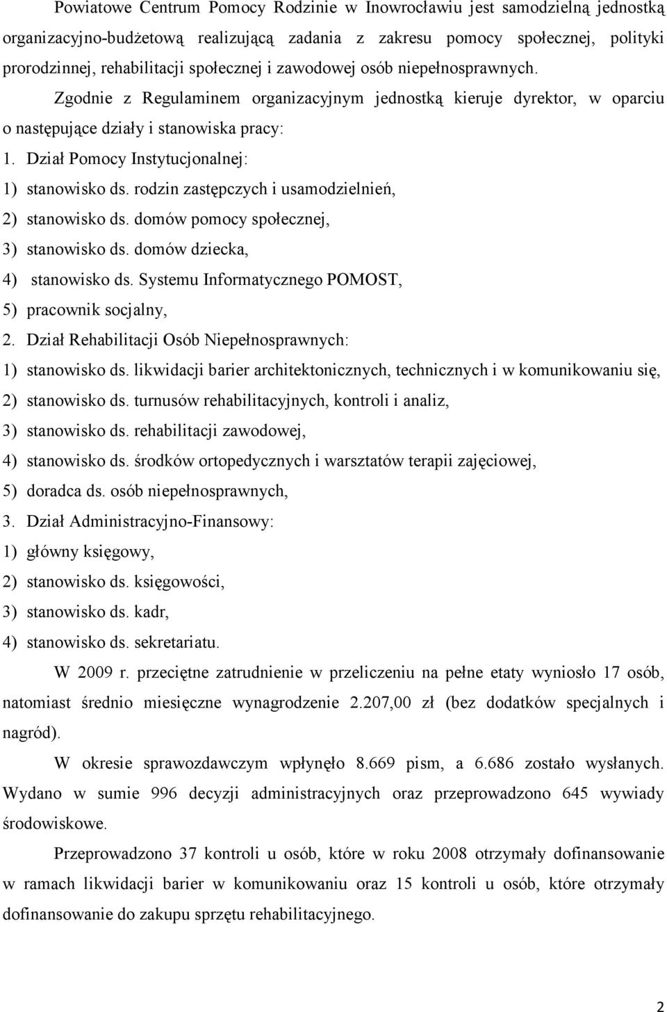 Dział Pomocy Instytucjonalnej: 1) stanowisko ds. rodzin zastępczych i usamodzielnień, 2) stanowisko ds. domów pomocy społecznej, 3) stanowisko ds. domów dziecka, 4) stanowisko ds.