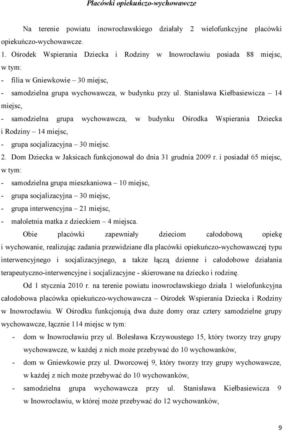 Stanisława Kiełbasiewicza 14 miejsc, - samodzielna grupa wychowawcza, w budynku Ośrodka Wspierania Dziecka i Rodziny 14 miejsc, - grupa socjalizacyjna 30 miejsc. 2.