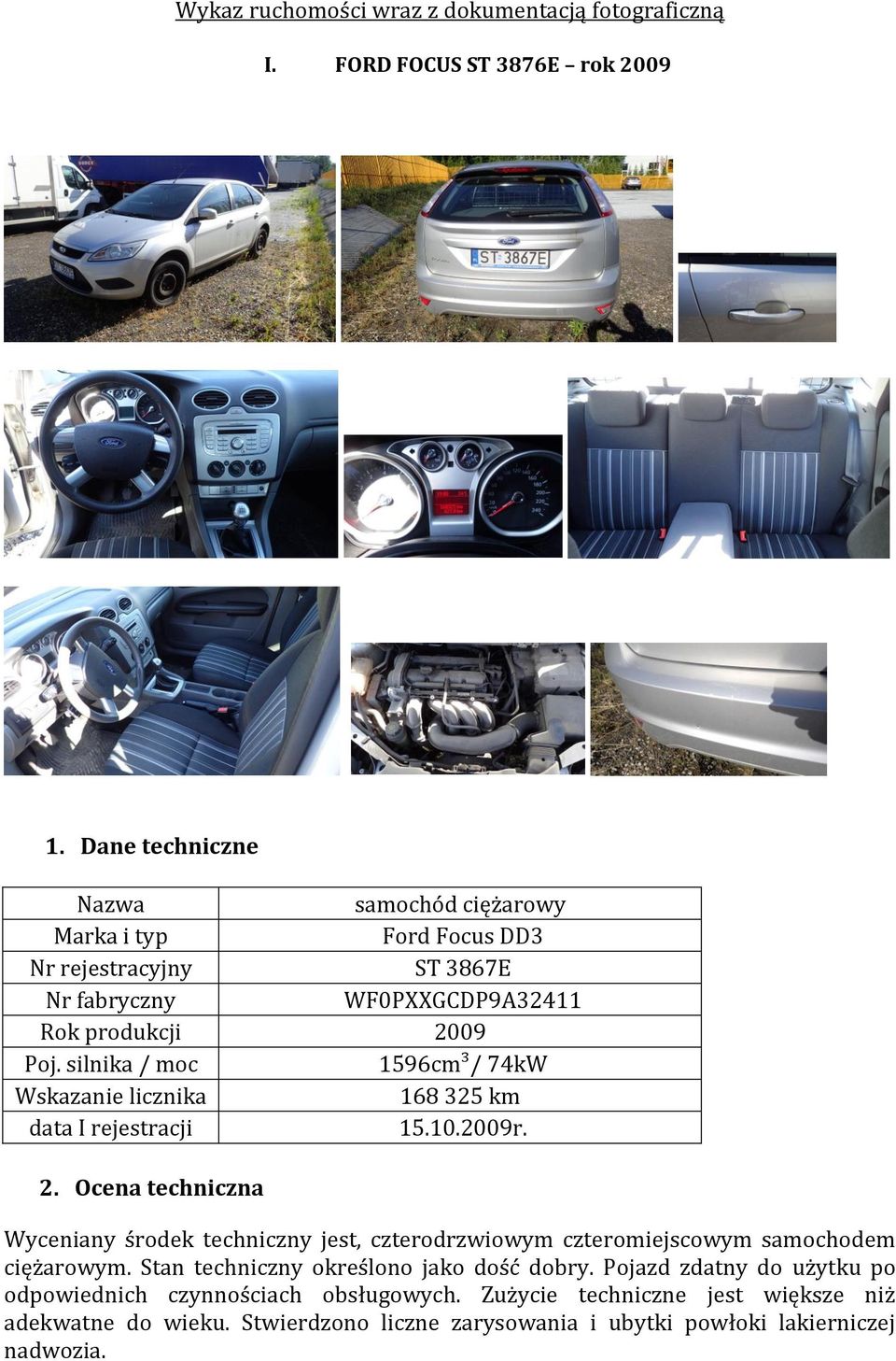 silnika / moc 1596cm³/ 74kW Wskazanie licznika 168 325 km data I rejestracji 15.10.2009r. 2.