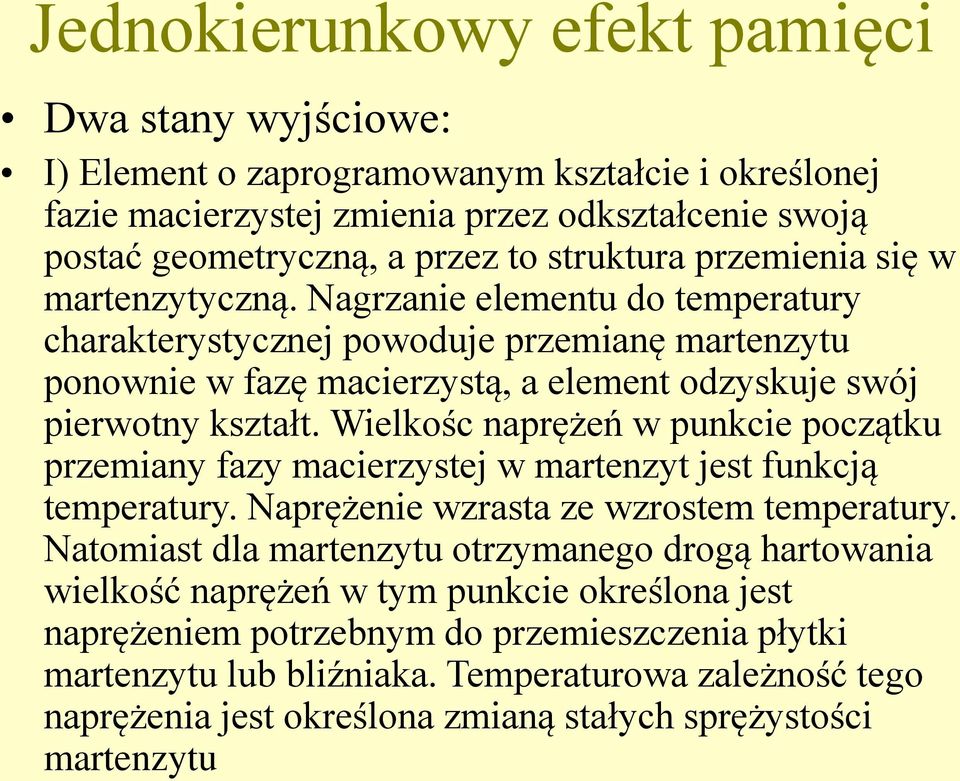 Wielkośc naprężeń w punkcie początku przemiany fazy macierzystej w martenzyt jest funkcją temperatury. Naprężenie wzrasta ze wzrostem temperatury.