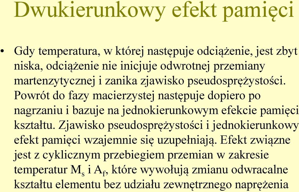 Powrót do fazy macierzystej następuje dopiero po nagrzaniu i bazuje na jednokierunkowym efekcie pamięci kształtu.