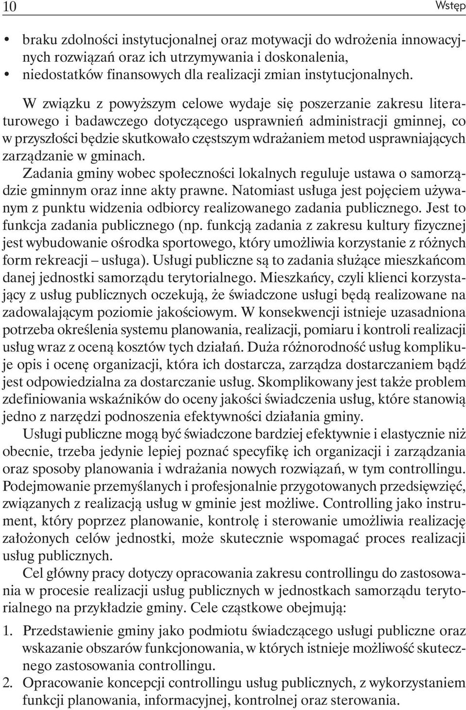 usprawniających zarządzanie w gminach. Zadania gminy wobec społeczności lokalnych reguluje ustawa o samorządzie gminnym oraz inne akty prawne.