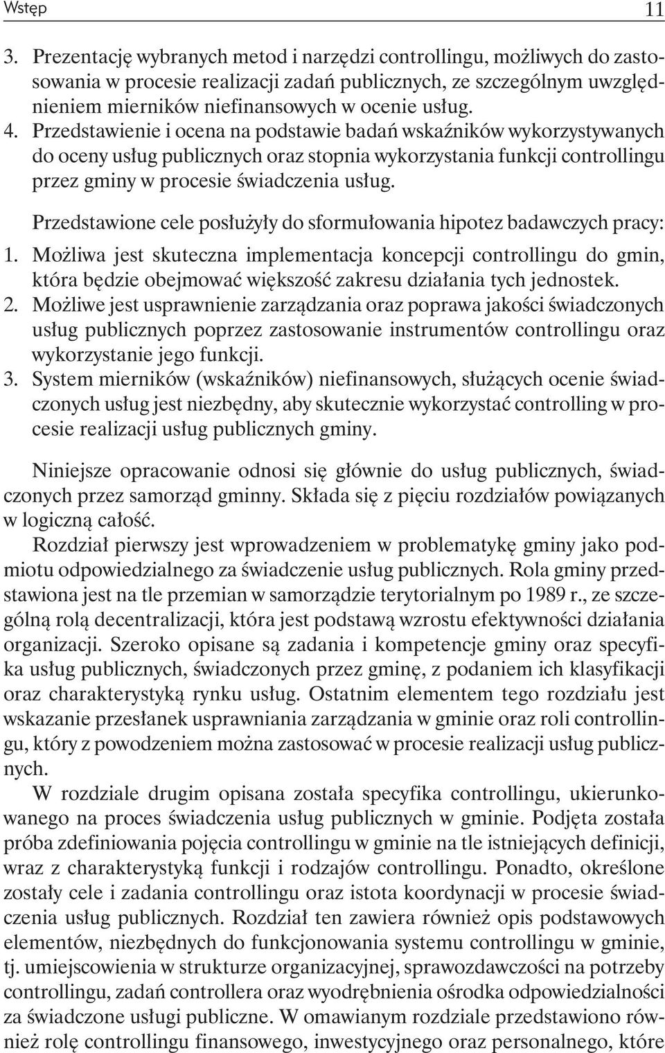 Przedstawienie i ocena na podstawie badań wskaźników wykorzystywanych do oceny usług publicznych oraz stopnia wykorzystania funkcji controllingu przez gminy w procesie świadczenia usług.