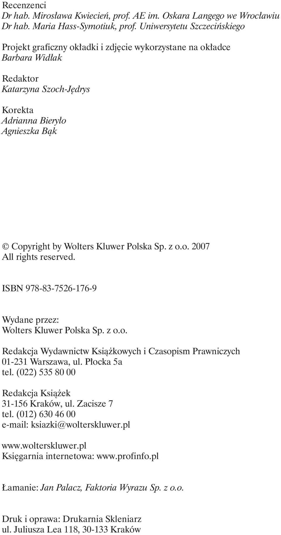 Kluwer Polska Sp. z o.o. 2007 All rights reserved. ISBN 978-83-7526-176-9 Wydane przez: Wolters Kluwer Polska Sp. z o.o. Redakcja Wydawnictw Książkowych i Czasopism Prawniczych 01-231 Warszawa, ul.