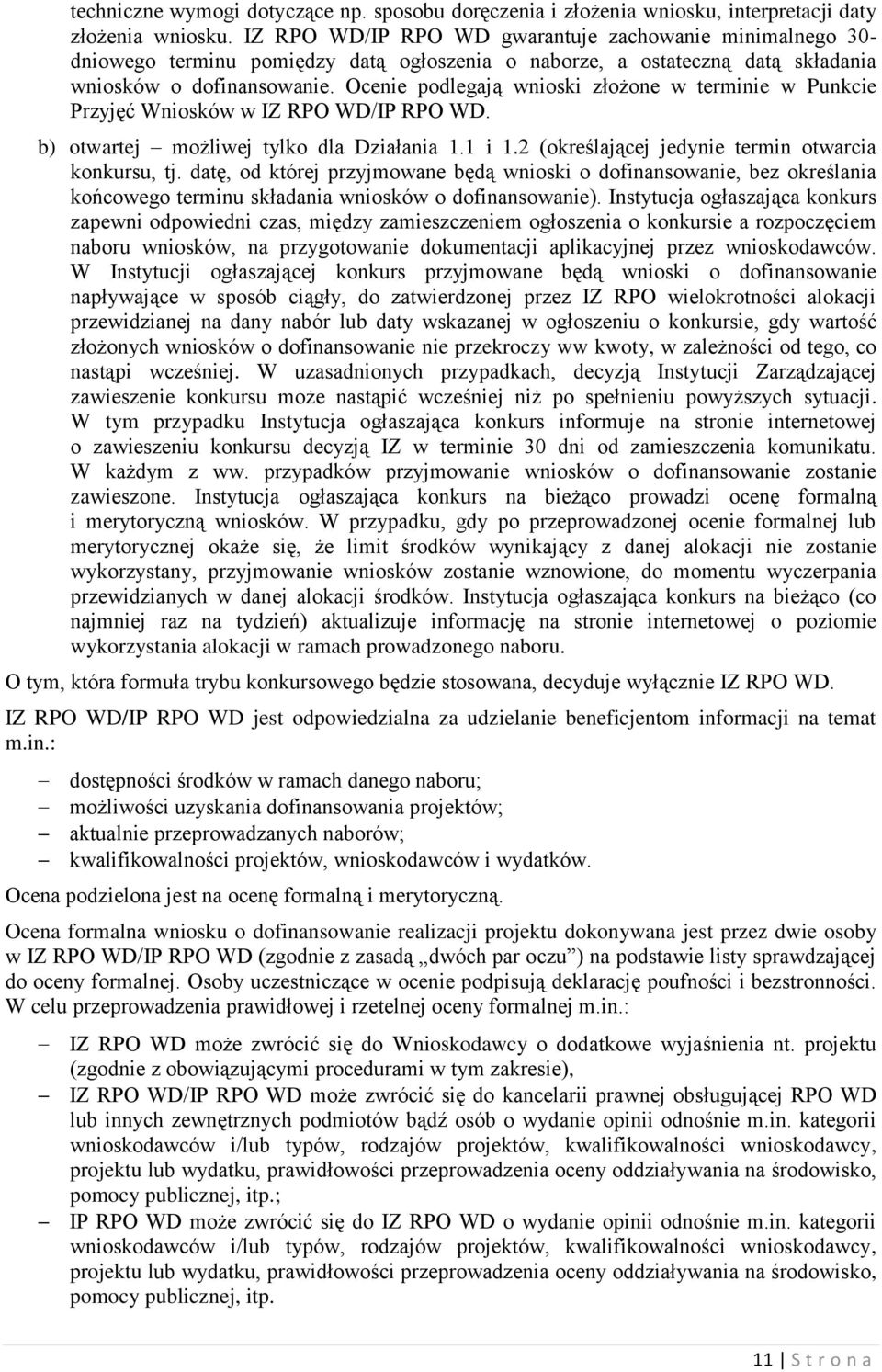 Ocenie podlegają wnioski złożone w terminie w Punkcie Przyjęć Wniosków w IZ RPO WD/IP RPO WD. b) otwartej możliwej tylko dla Działania 1.1 i 1.2 (określającej jedynie termin otwarcia konkursu, tj.