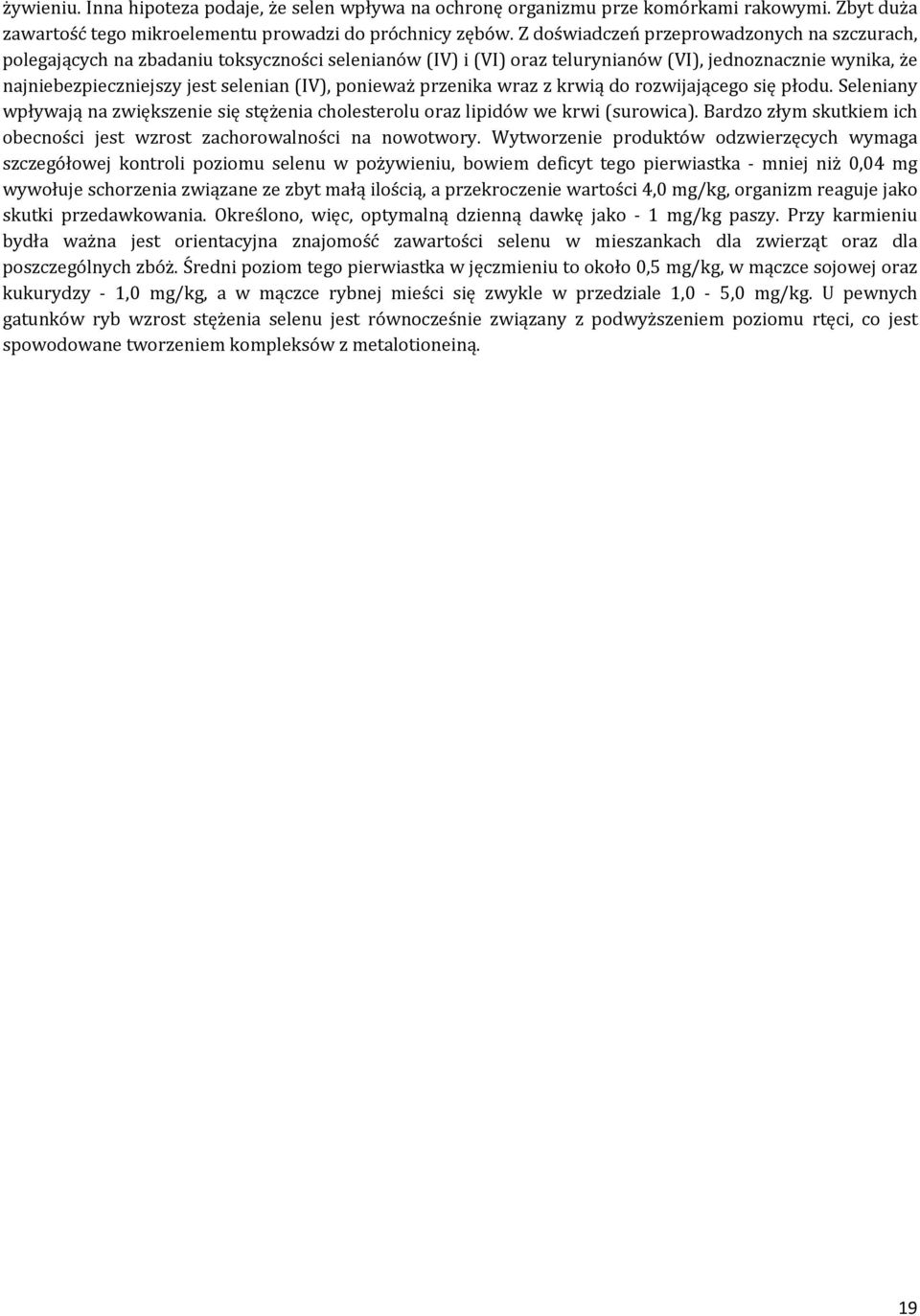 ponieważ przenika wraz z krwią do rozwijającego się płodu. Seleniany wpływają na zwiększenie się stężenia cholesterolu oraz lipidów we krwi (surowica).