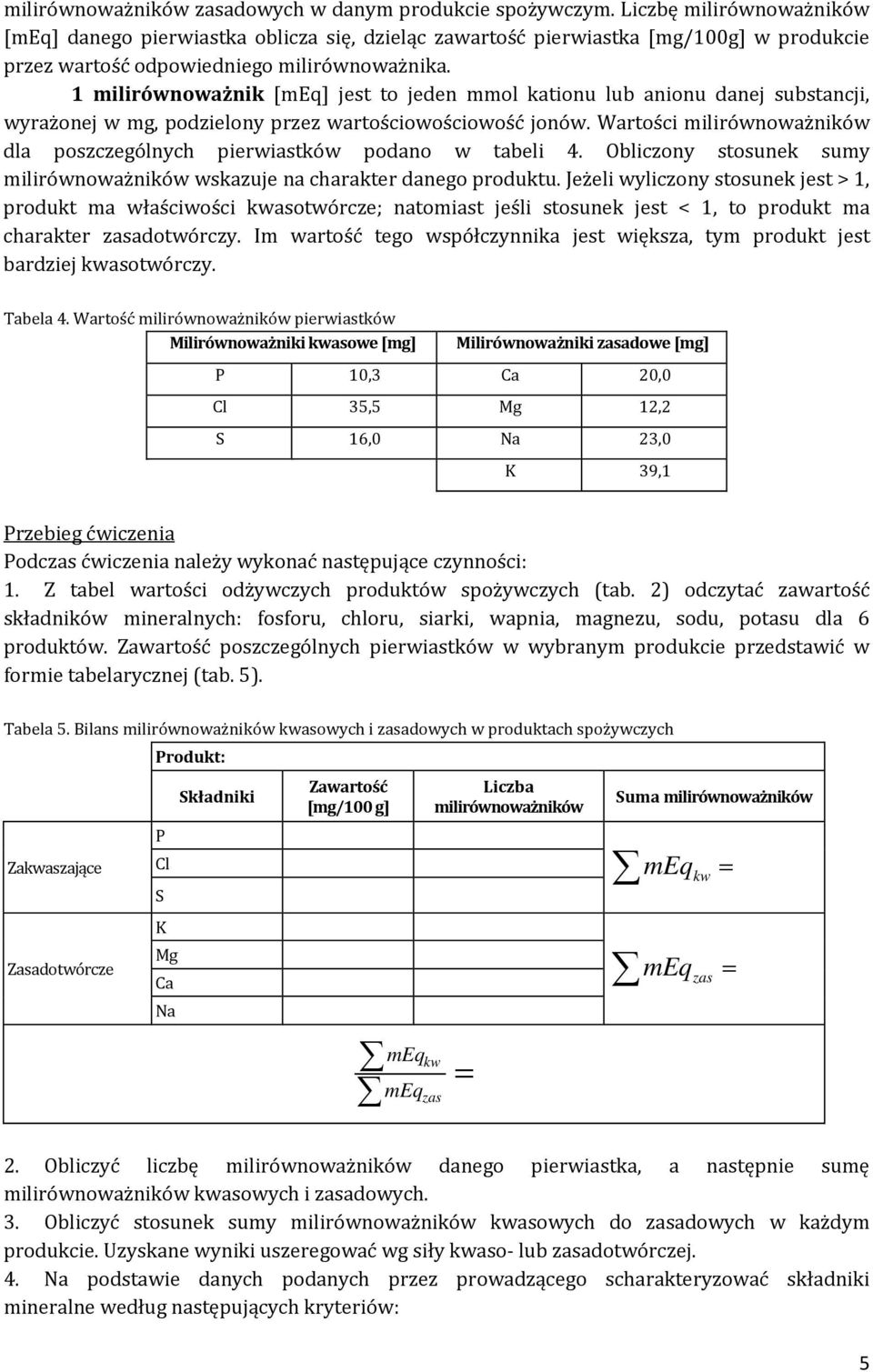 1 milirównoważnik [meq] jest to jeden mmol kationu lub anionu danej substancji, wyrażonej w mg, podzielony przez wartościowościowość jonów.
