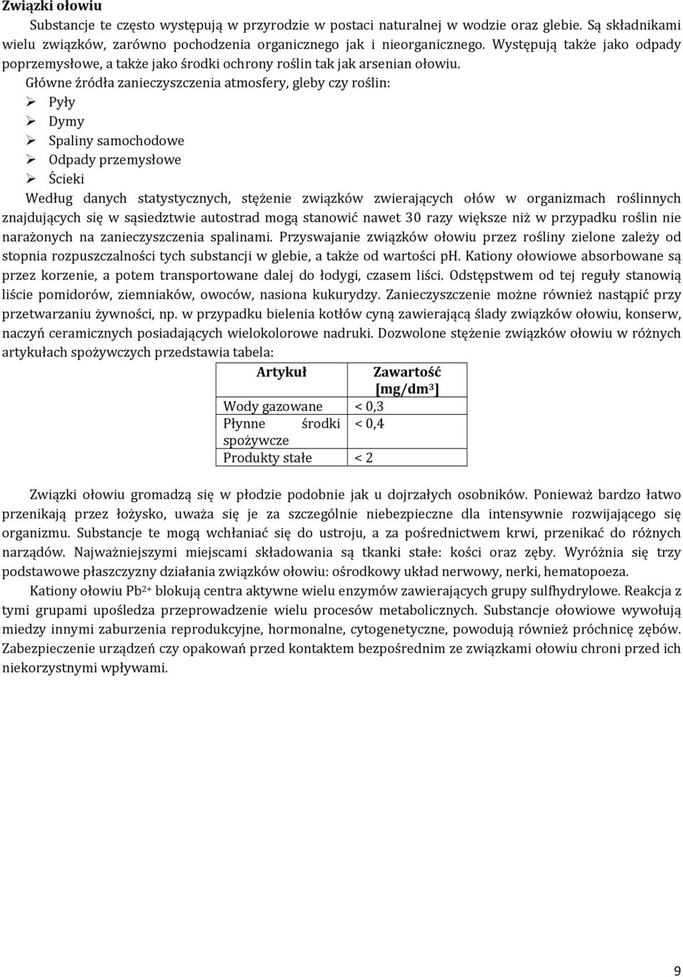 Główne źródła zanieczyszczenia atmosfery, gleby czy roślin: Pyły Dymy Spaliny samochodowe Odpady przemysłowe Ścieki Według danych statystycznych, stężenie związków zwierających ołów w organizmach