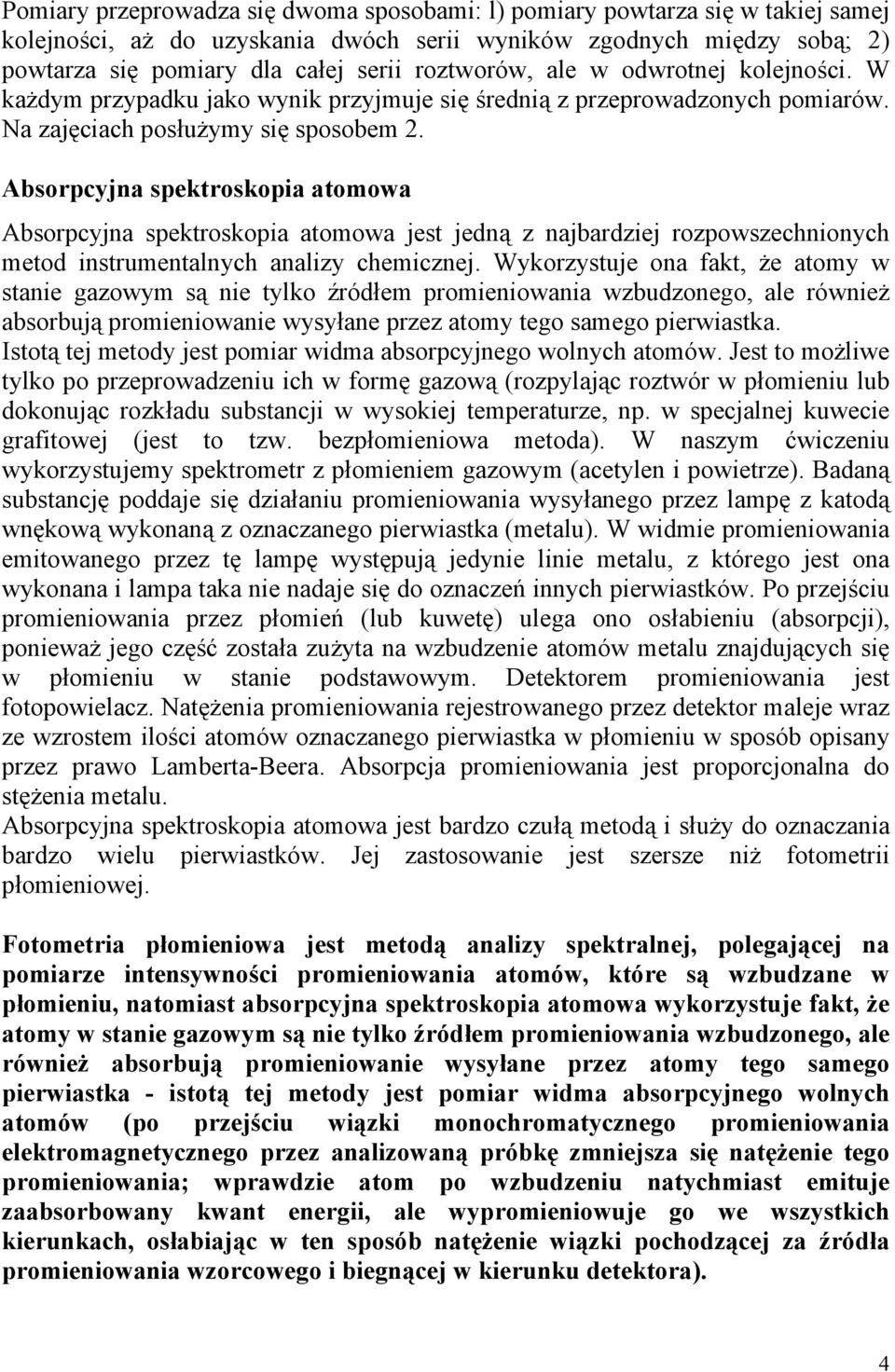 Absorpcyjna spektroskopia atomowa Absorpcyjna spektroskopia atomowa jest jedną z najbardziej rozpowszechnionych metod instrumentalnych analizy chemicznej.