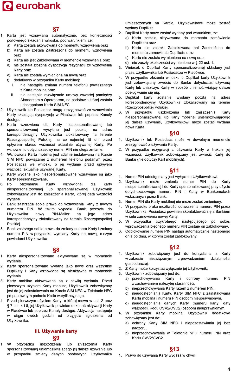 dodatkowo w przypadku Karty mobilnej: i. nie nastąpiła zmiana numeru telefonu powiązanego z Kartą mobilną oraz ii.