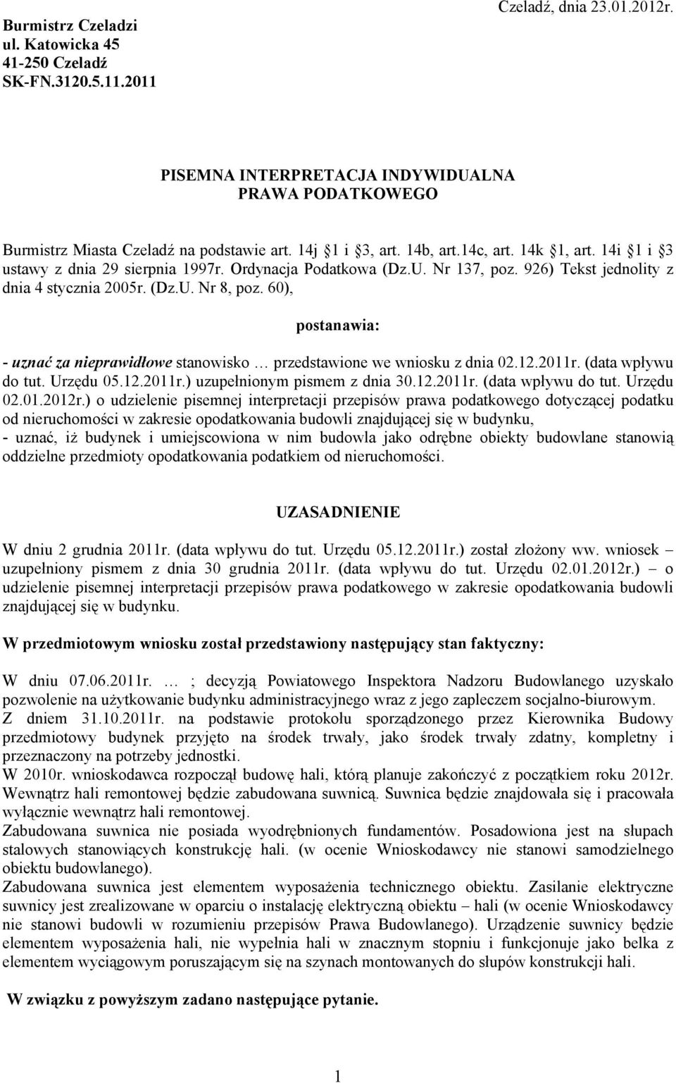 60), postanawia: - uznać za nieprawidłowe stanowisko przedstawione we wniosku z dnia 02.12.2011r. (data wpływu do tut. Urzędu 05.12.2011r.) uzupełnionym pismem z dnia 30.12.2011r. (data wpływu do tut. Urzędu 02.