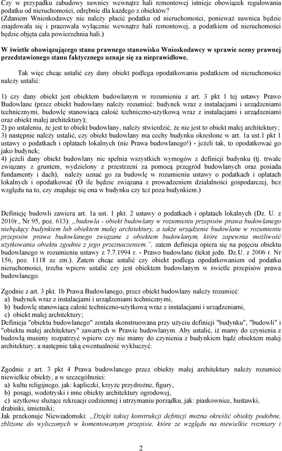 cała powierzchnia hali.) W świetle obowiązującego stanu prawnego stanowisko Wnioskodawcy w sprawie oceny prawnej przedstawionego stanu faktycznego uznaje się za nieprawidłowe.