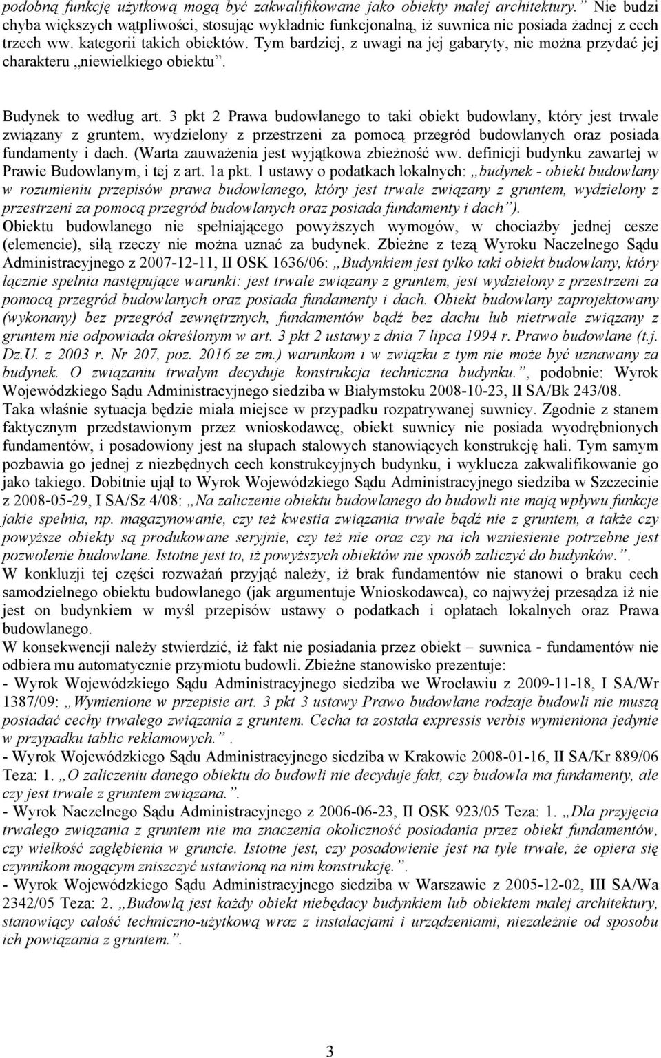 Tym bardziej, z uwagi na jej gabaryty, nie moŝna przydać jej charakteru niewielkiego obiektu. Budynek to według art.