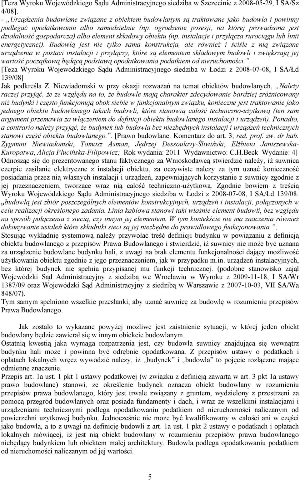 ogrodzenie posesji, na której prowadzona jest działalność gospodarcza) albo element składowy obiektu (np. instalacje i przyłącza rurociągu lub linii energetycznej).