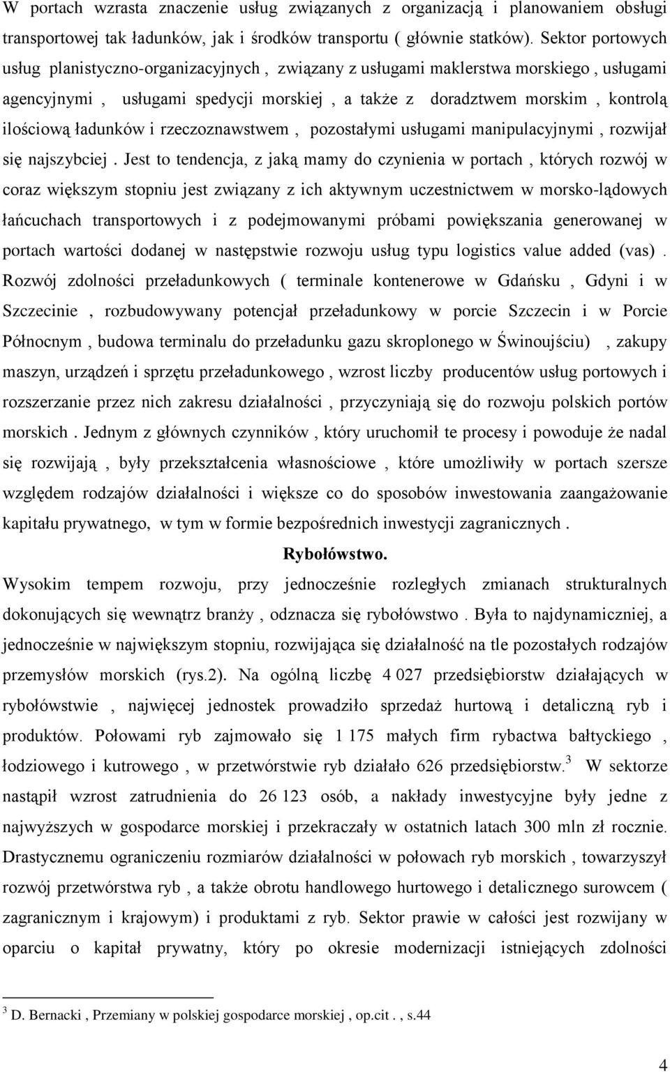 ładunków i rzeczoznawstwem, pozostałymi usługami manipulacyjnymi, rozwijał się najszybciej.